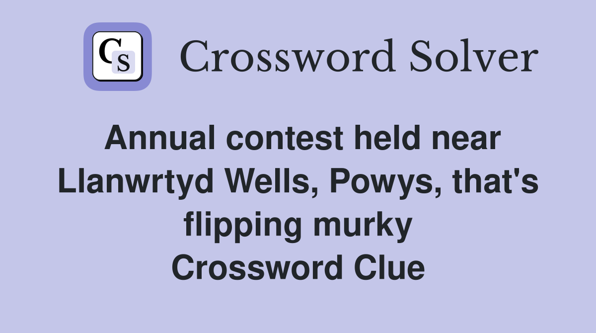 Annual contest held near Llanwrtyd Wells, Powys, that's flipping murky Crossword Clue