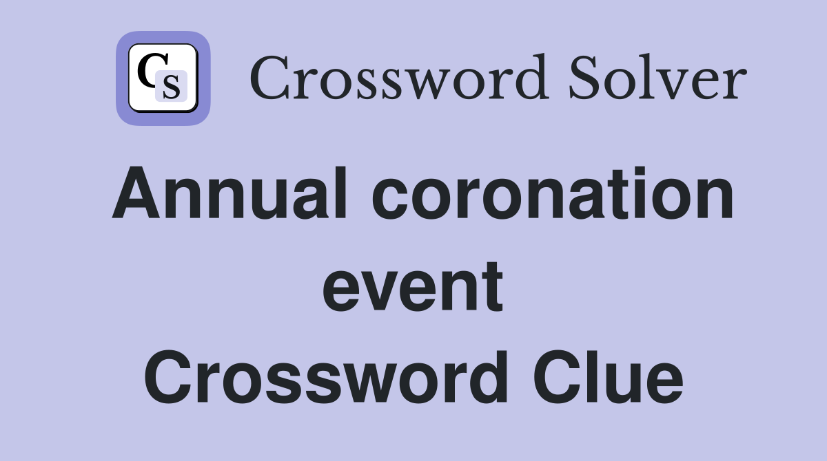 Annual coronation event Crossword Clue