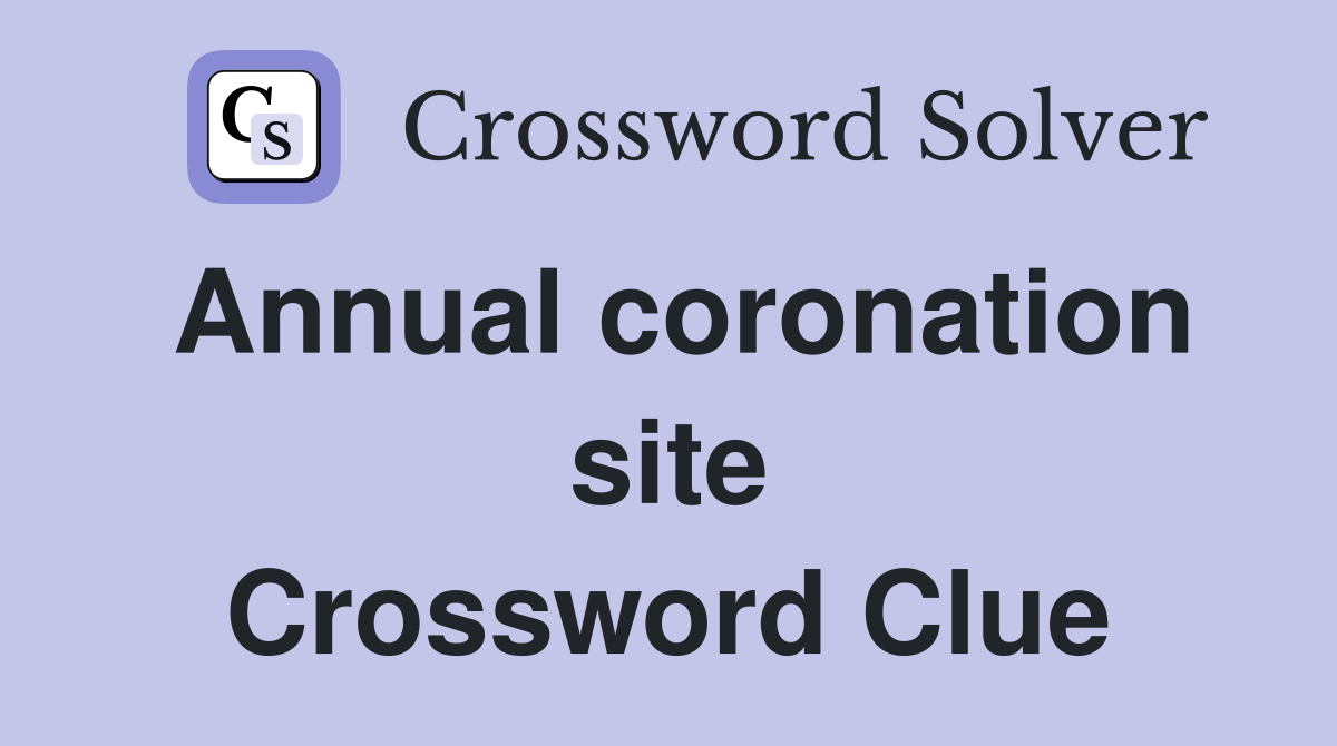 Annual coronation site Crossword Clue