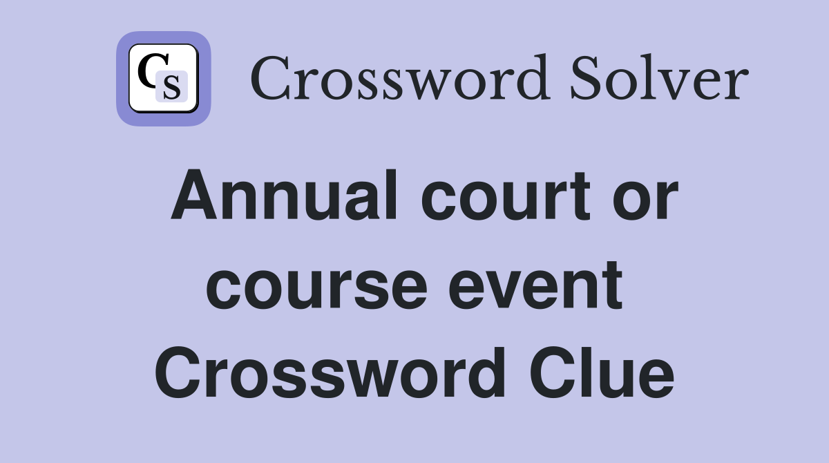 Annual court or course event Crossword Clue