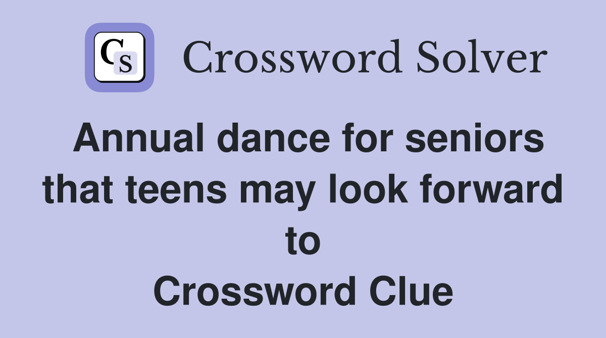 Annual dance for seniors that teens may look forward to Crossword Clue