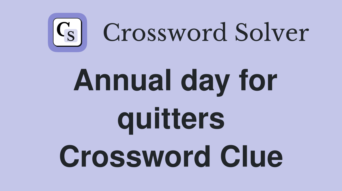 Annual day for quitters Crossword Clue