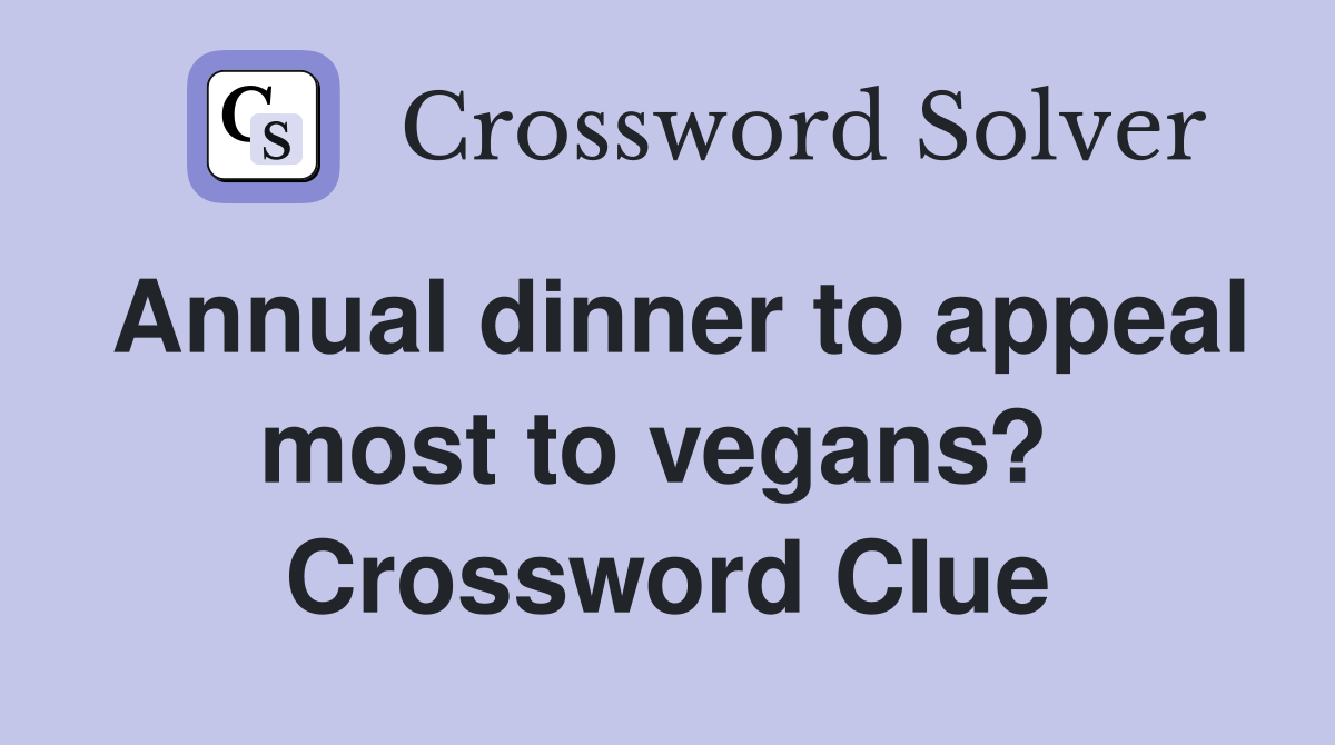 Annual dinner to appeal most to vegans?  Crossword Clue