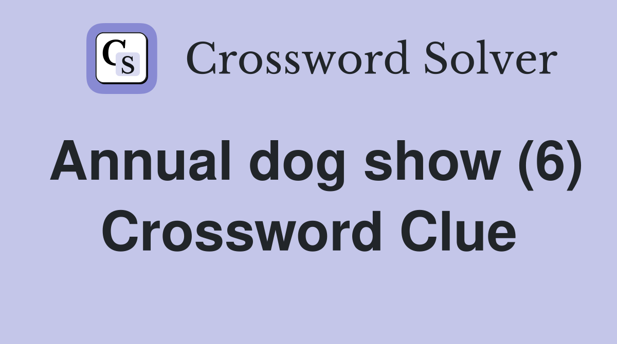Annual dog show (6) Crossword Clue