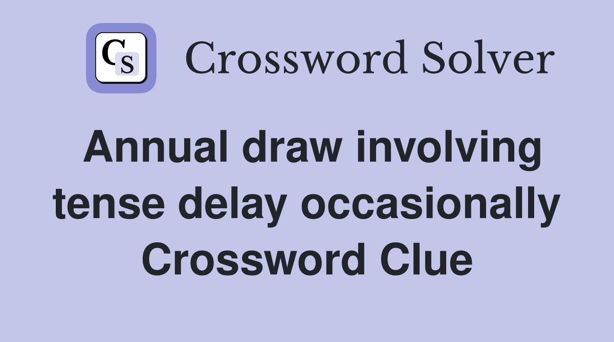 Annual draw involving tense delay occasionally Crossword Clue