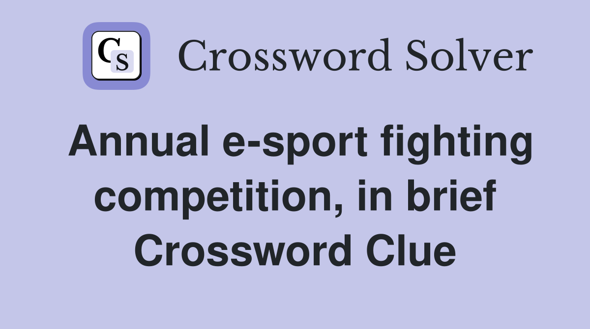 Annual e-sport fighting competition, in brief Crossword Clue