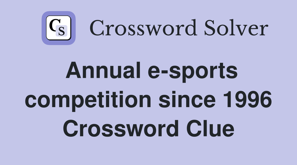 Annual e-sports competition since 1996 Crossword Clue