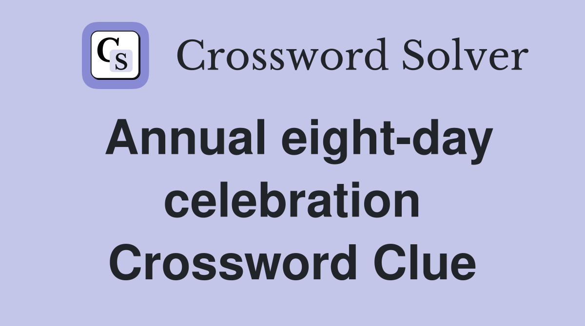 Annual eight-day celebration Crossword Clue