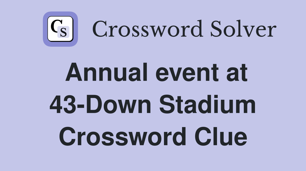 Annual event at 43-Down Stadium Crossword Clue