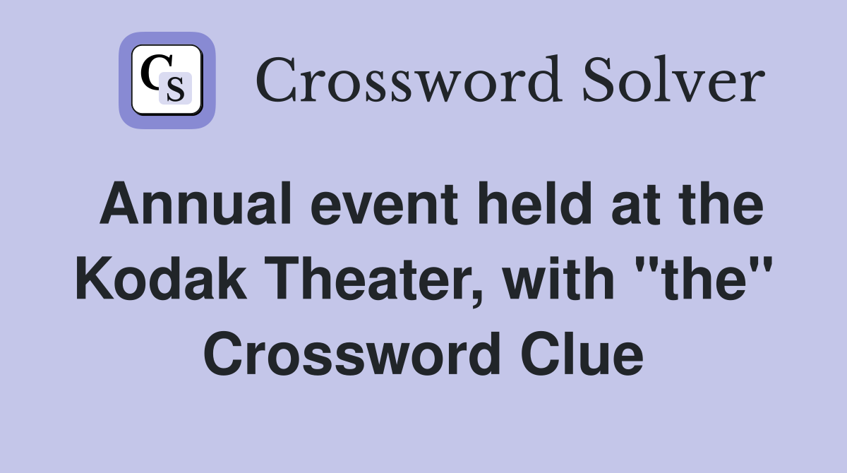 Annual event held at the Kodak Theater, with "the" Crossword Clue