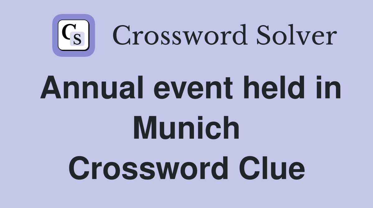 Annual event held in Munich Crossword Clue