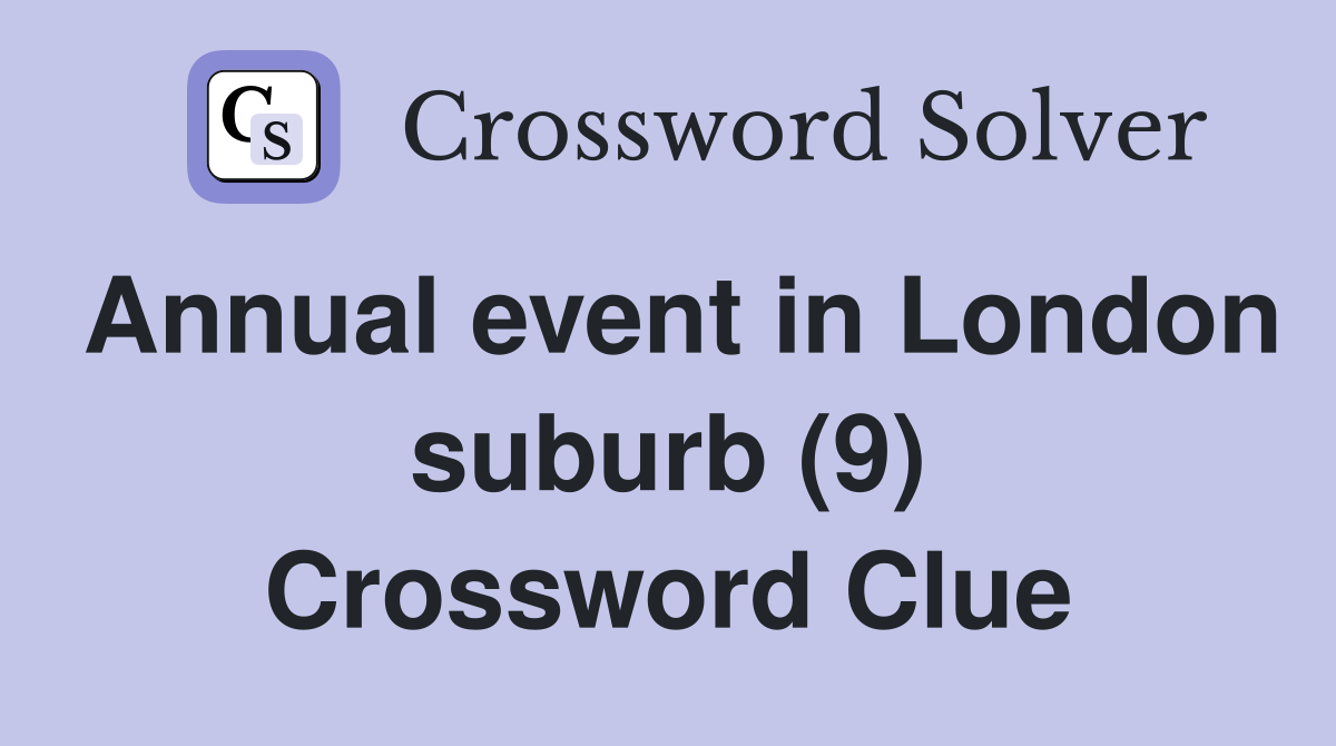 Annual event in London suburb (9) Crossword Clue