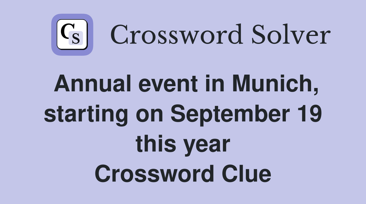 Annual event in Munich, starting on September 19 this year Crossword Clue