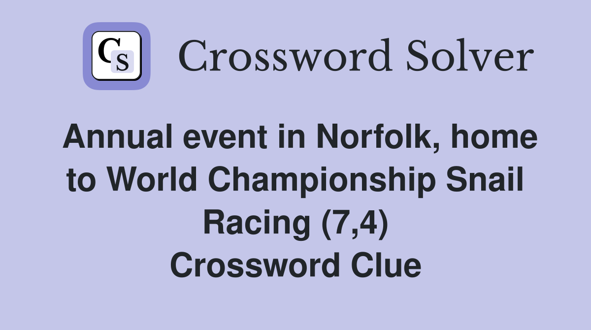 Annual event in Norfolk, home to World Championship Snail Racing (7,4) Crossword Clue