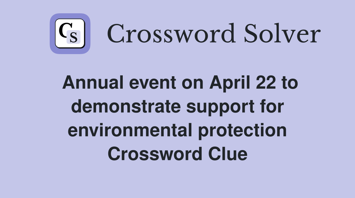 Annual event on April 22 to demonstrate support for environmental protection Crossword Clue