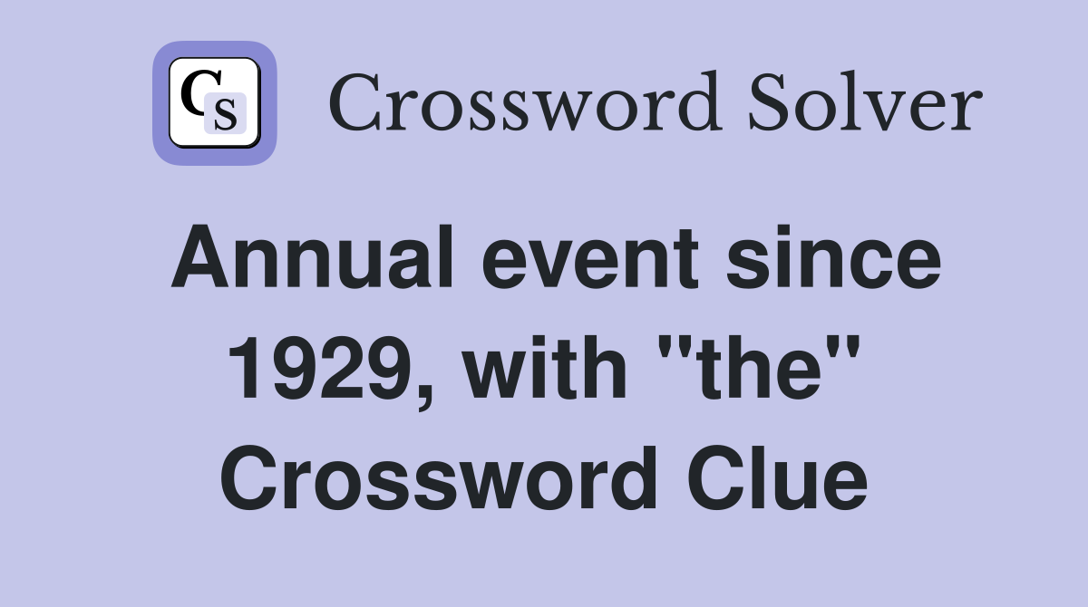 Annual event since 1929, with "the" Crossword Clue
