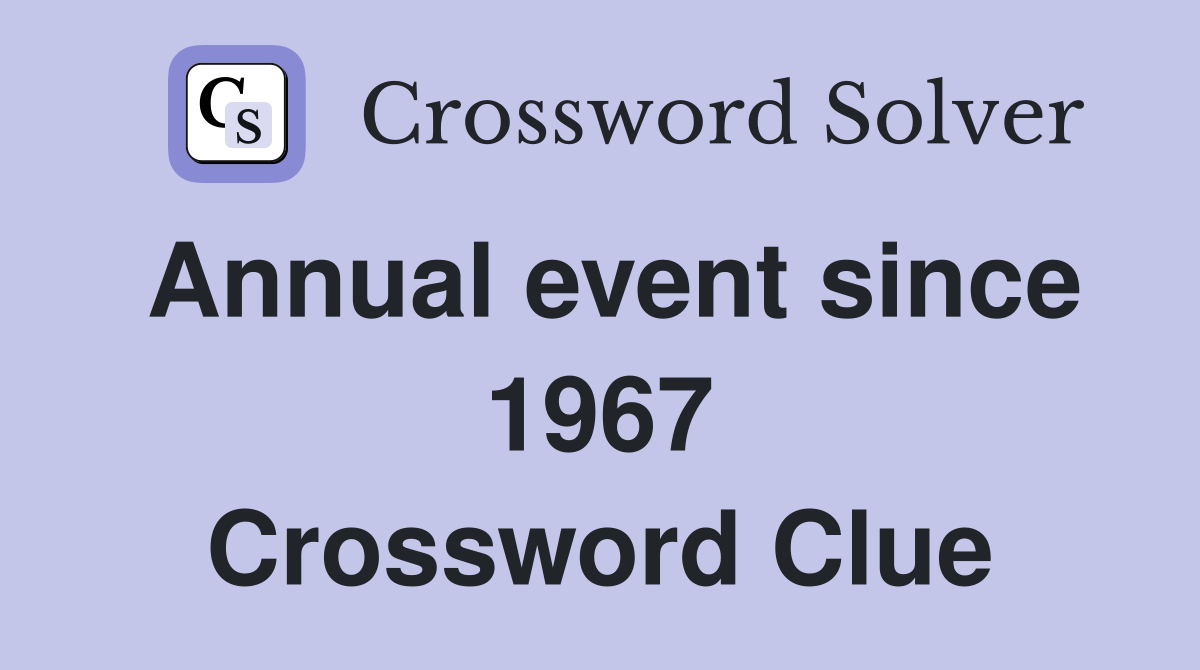 Annual event since 1967 Crossword Clue