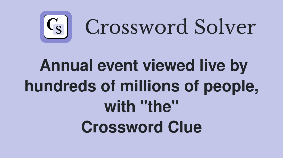 Annual event viewed live by hundreds of millions of people, with "the" Crossword Clue