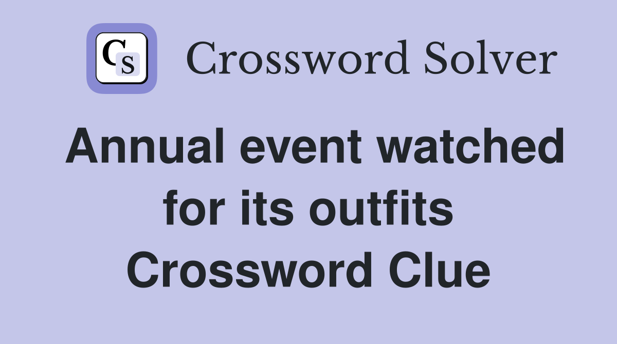 Annual event watched for its outfits Crossword Clue