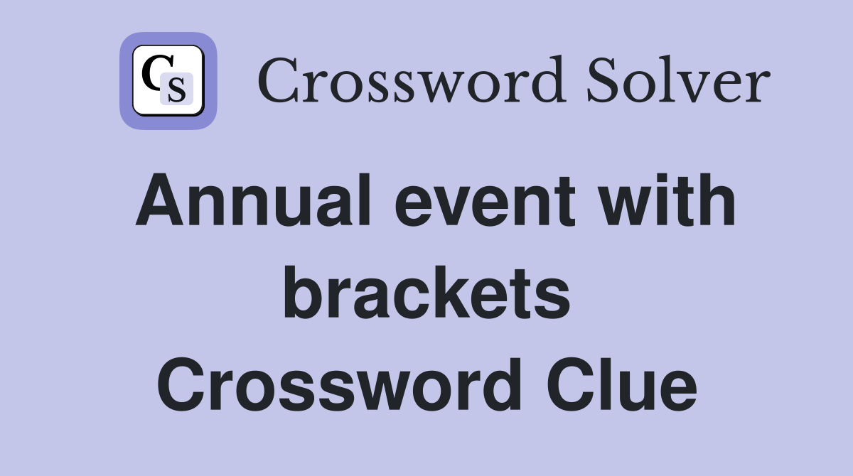 Annual event with brackets Crossword Clue