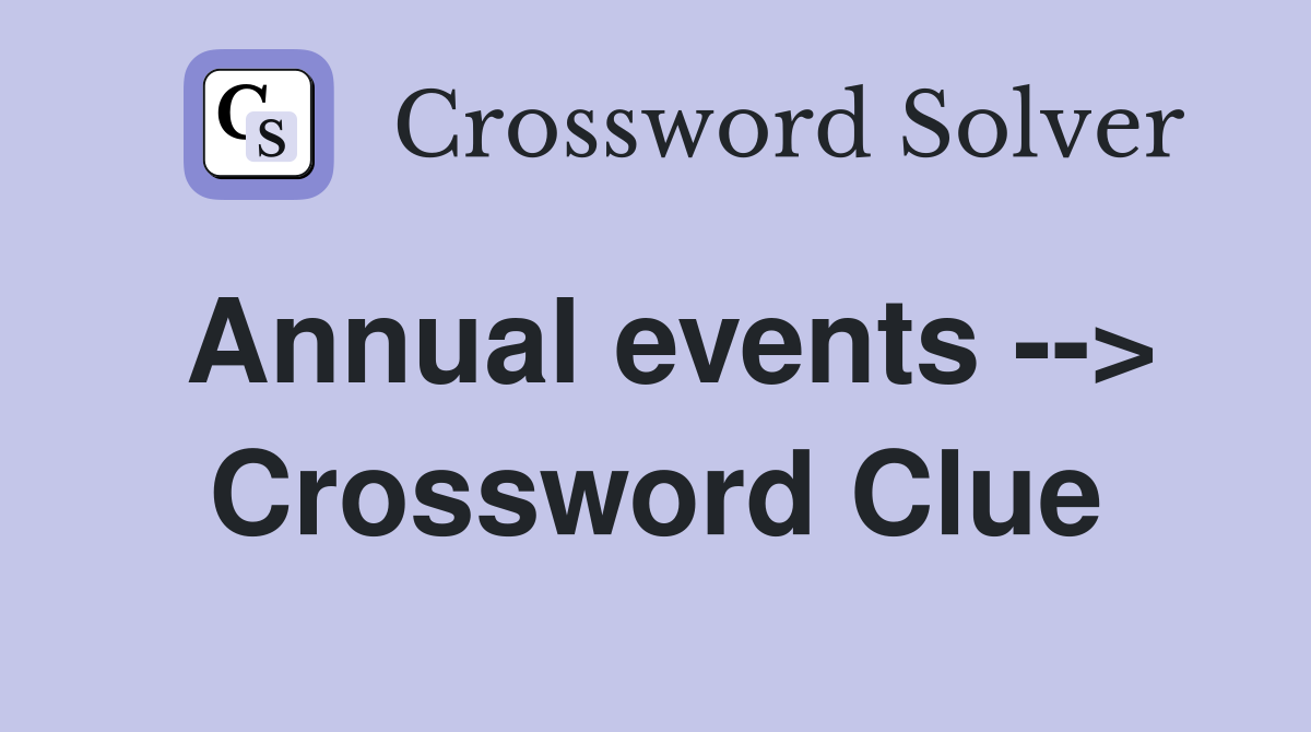 Annual events --> Crossword Clue