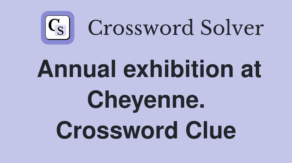 Annual exhibition at Cheyenne. Crossword Clue