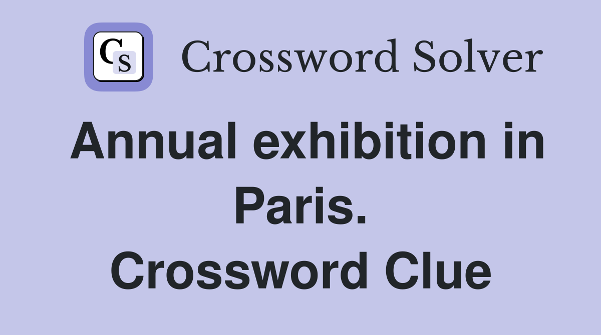 Annual exhibition in Paris. Crossword Clue