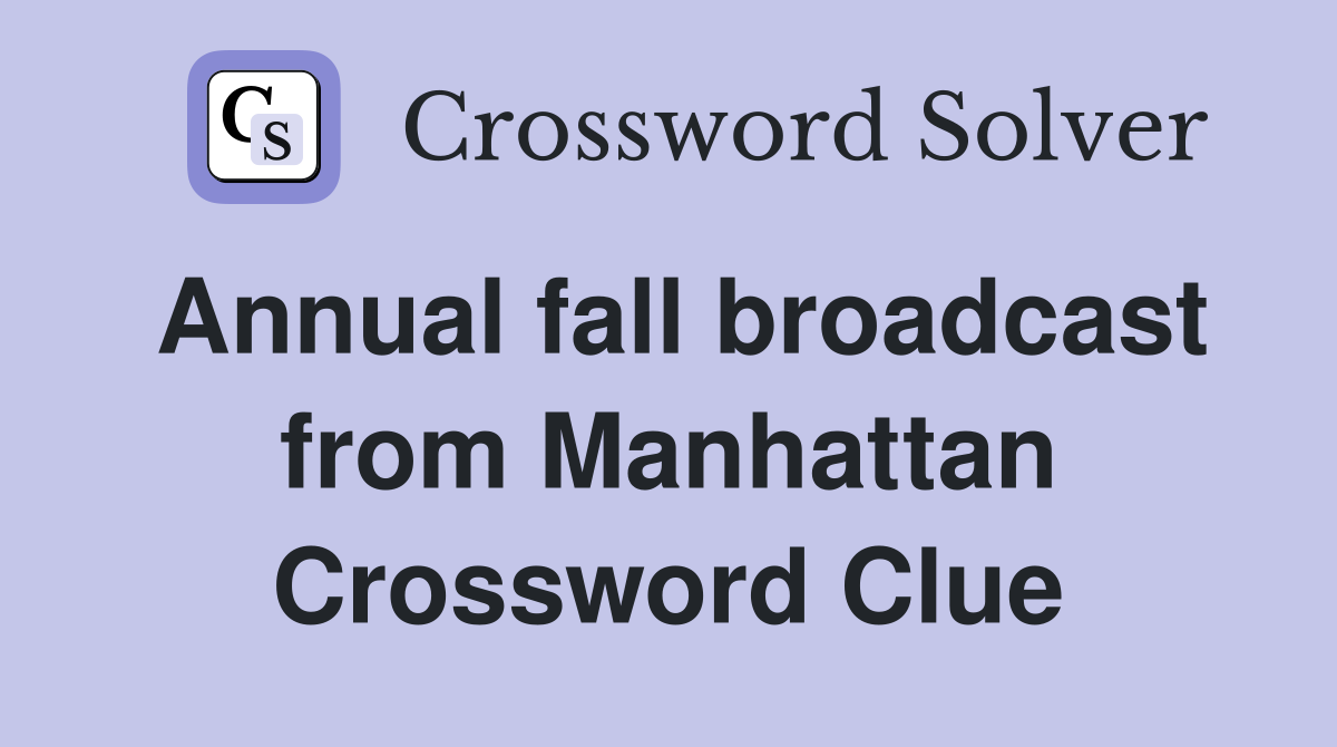 Annual fall broadcast from Manhattan Crossword Clue