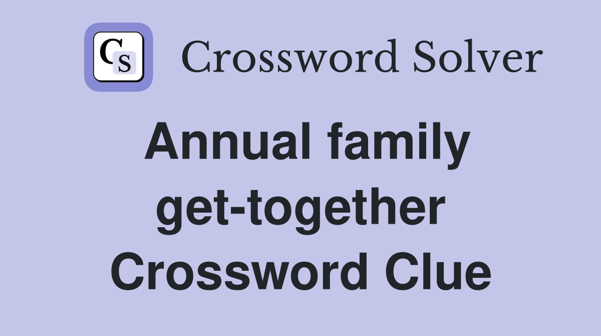 Annual family get-together Crossword Clue
