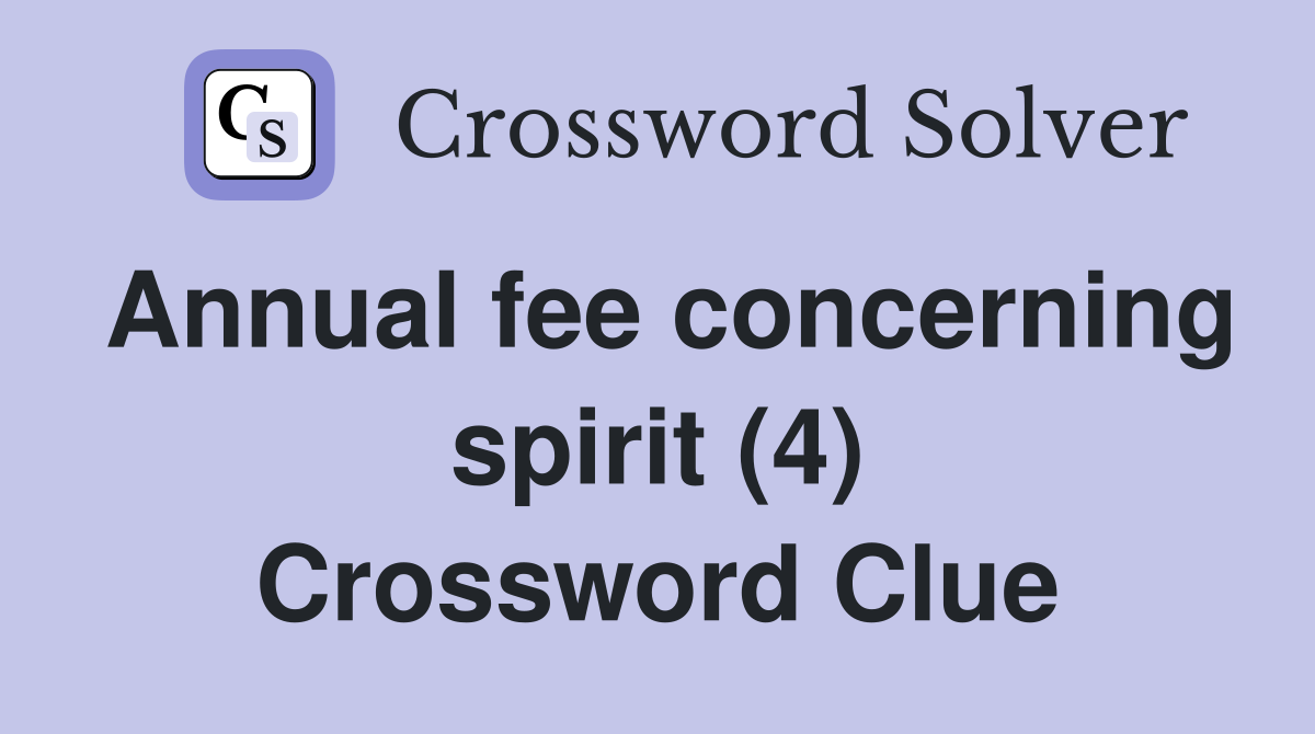 Annual fee concerning spirit (4) Crossword Clue