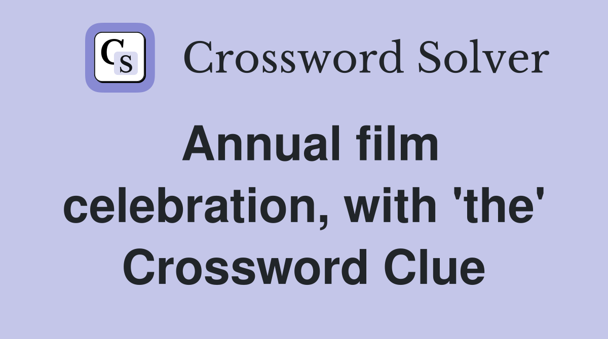 Annual film celebration, with 'the' Crossword Clue