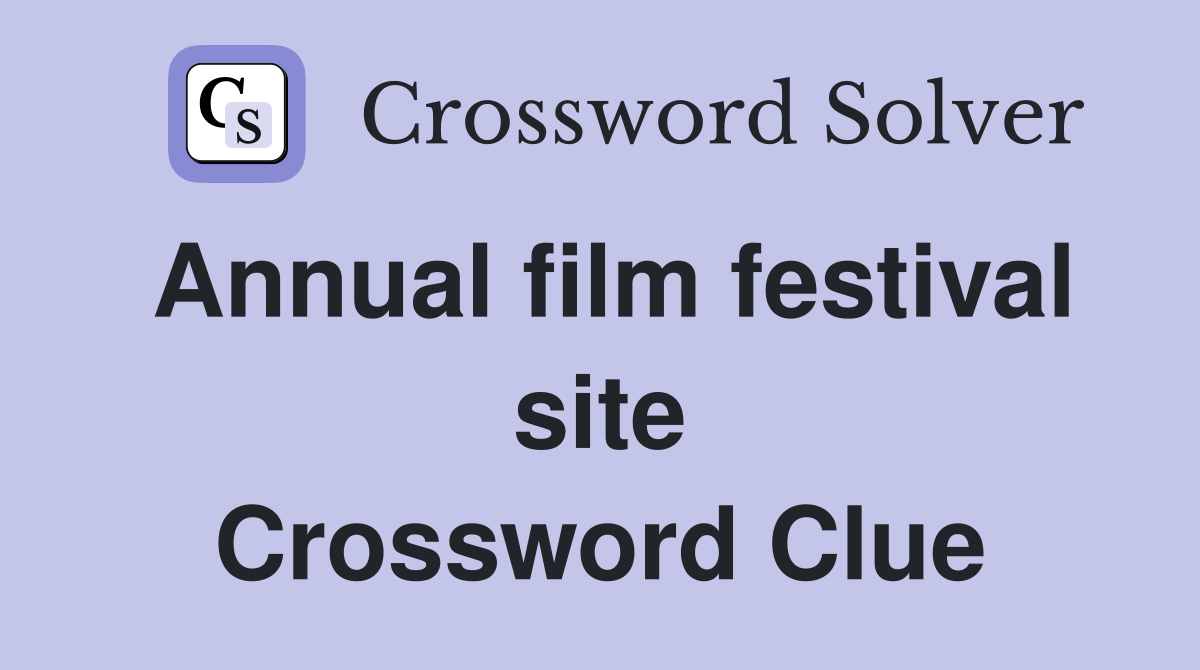 Annual film festival site Crossword Clue