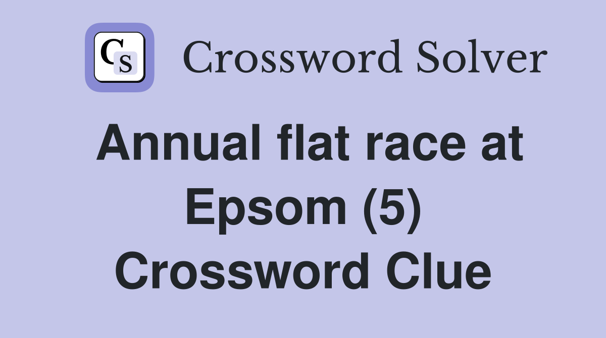 Annual flat race at Epsom (5) Crossword Clue