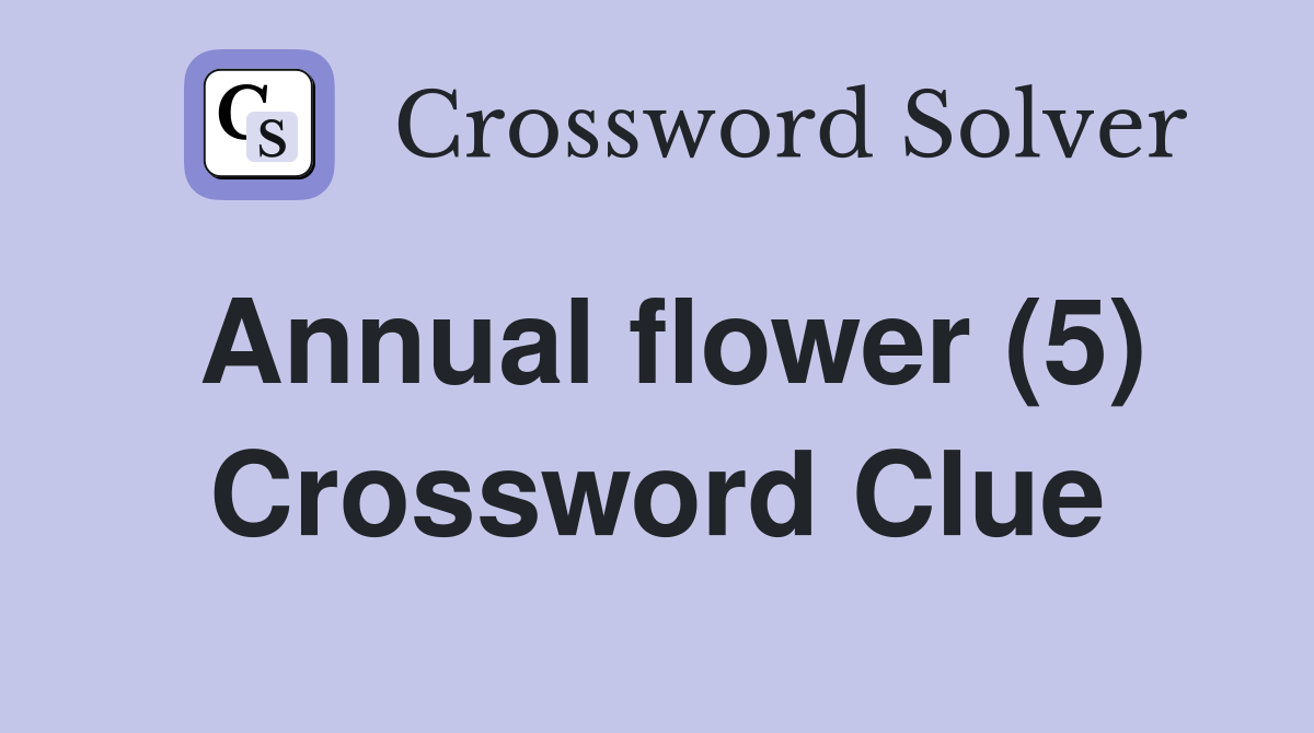 Annual flower (5) Crossword Clue