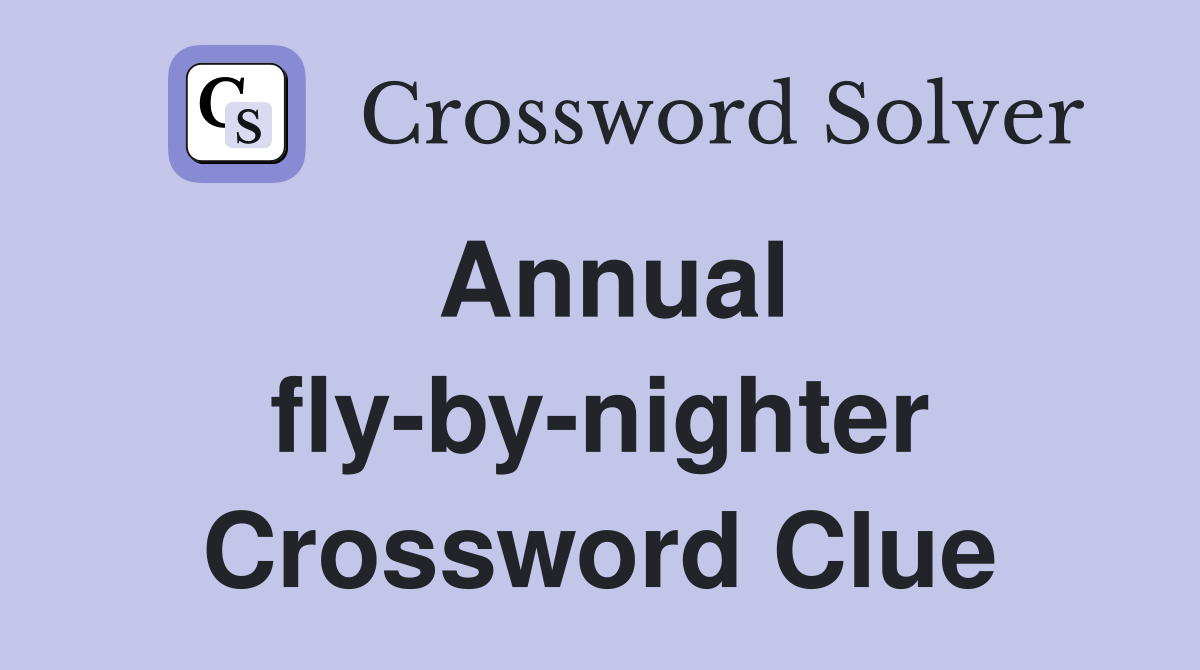 Annual fly-by-nighter Crossword Clue