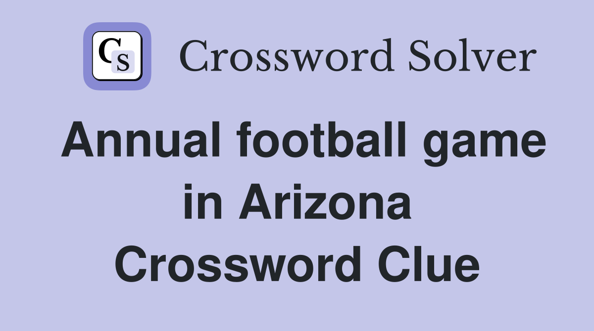 Annual football game in Arizona Crossword Clue