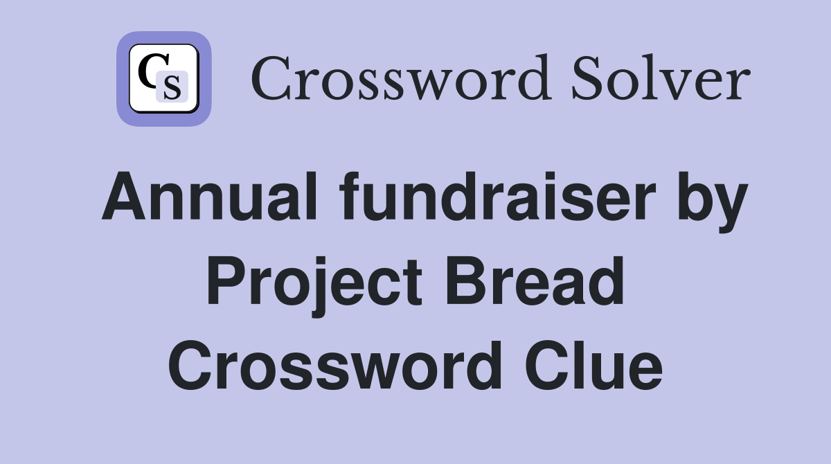 Annual fundraiser by Project Bread Crossword Clue