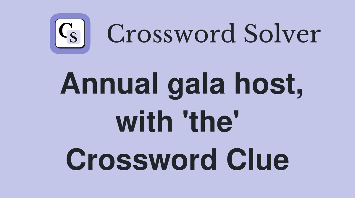 Annual gala host, with 'the' Crossword Clue
