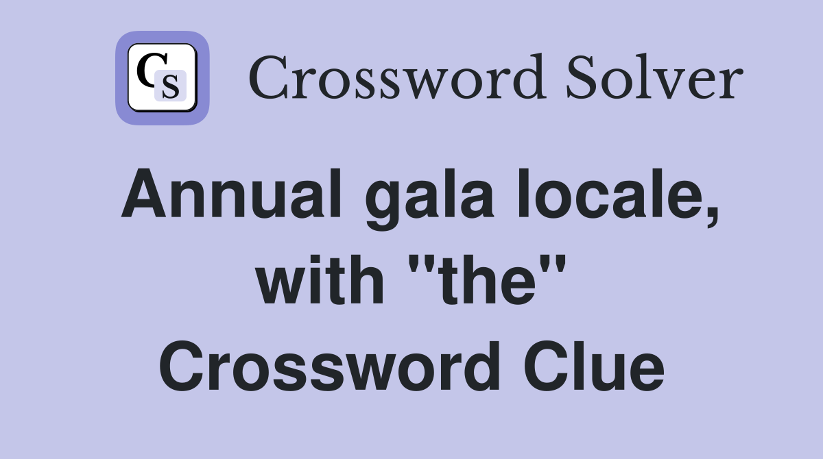 Annual gala locale, with "the" Crossword Clue