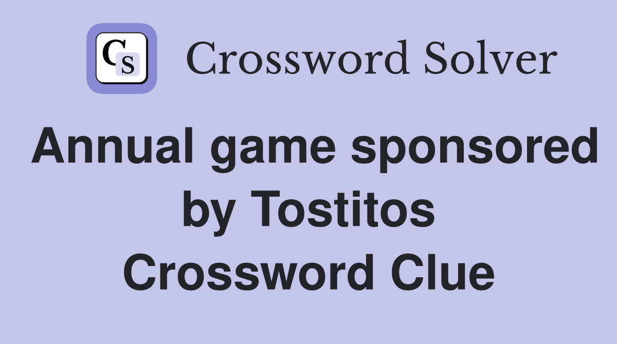 Annual game sponsored by Tostitos Crossword Clue