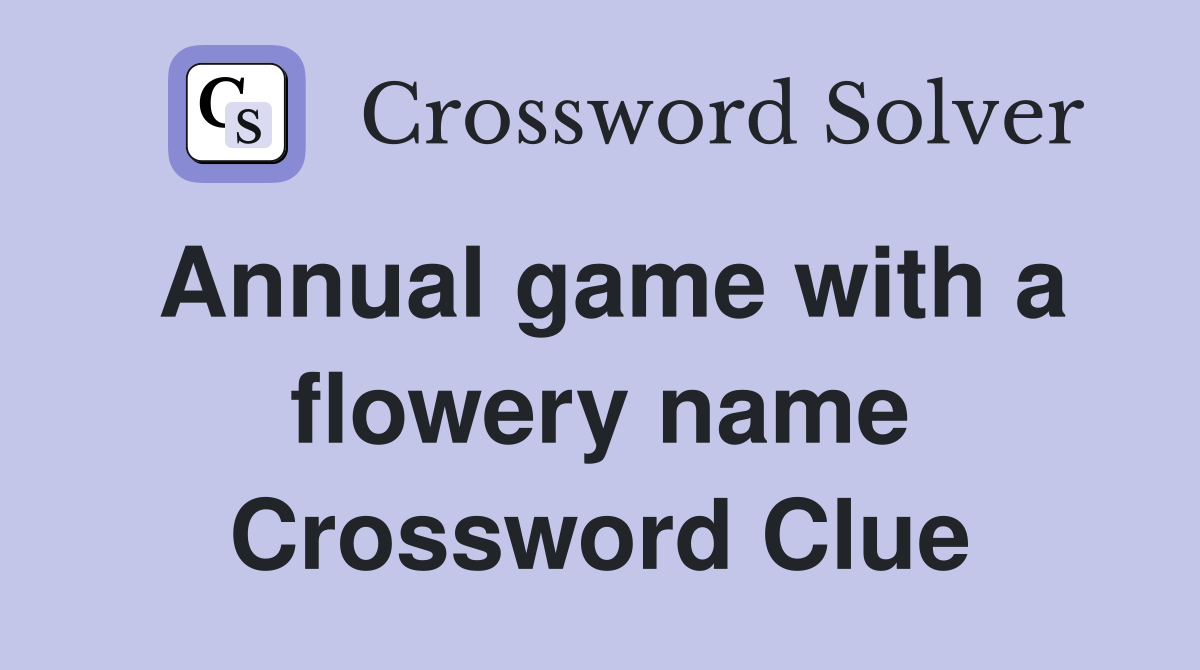 Annual game with a flowery name Crossword Clue