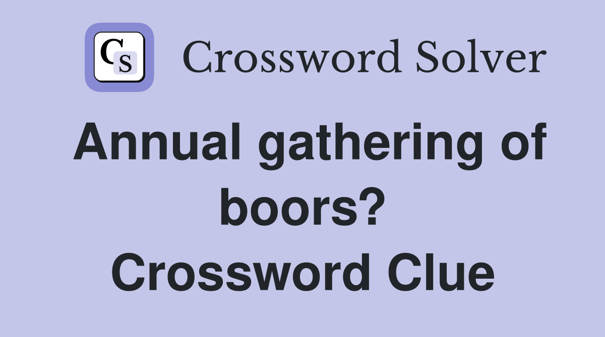 Annual gathering of boors? Crossword Clue