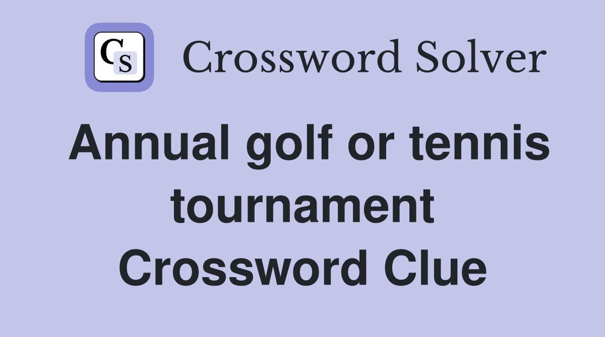 Annual golf or tennis tournament Crossword Clue