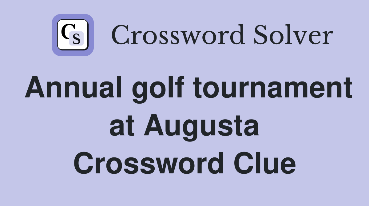 Annual golf tournament at Augusta Crossword Clue