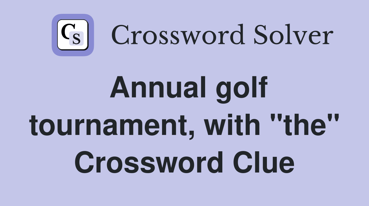 Annual golf tournament, with "the" Crossword Clue