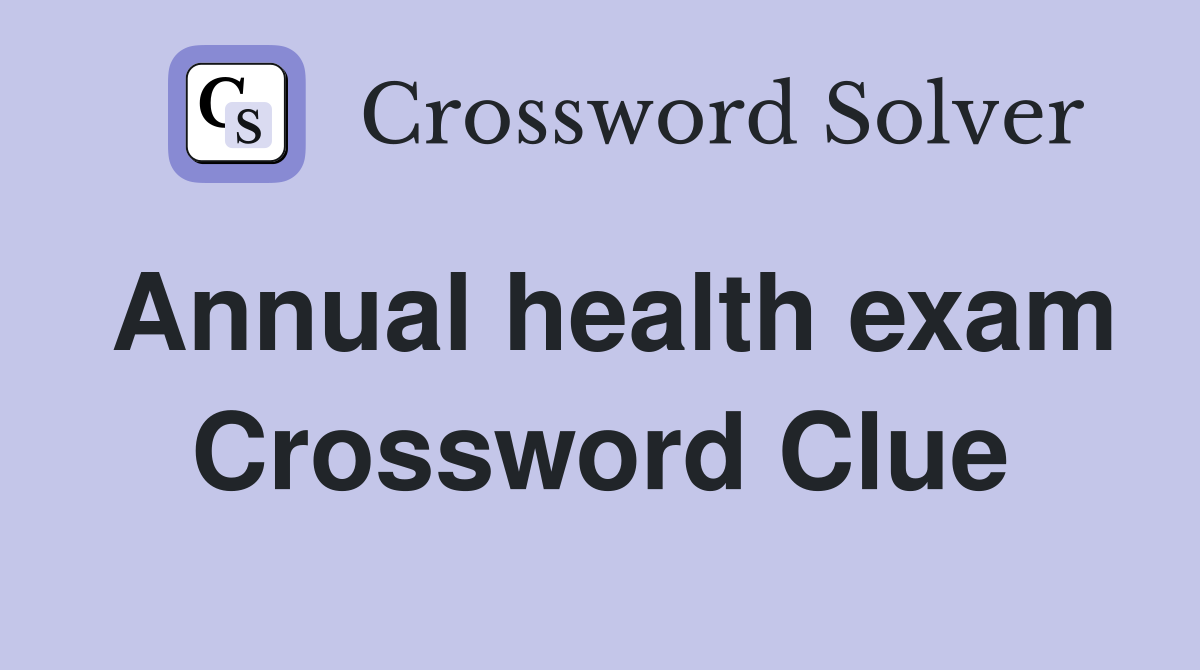 Annual health exam Crossword Clue