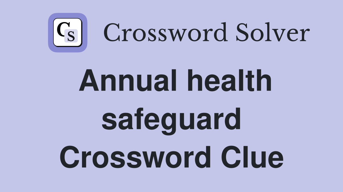 Annual health safeguard Crossword Clue