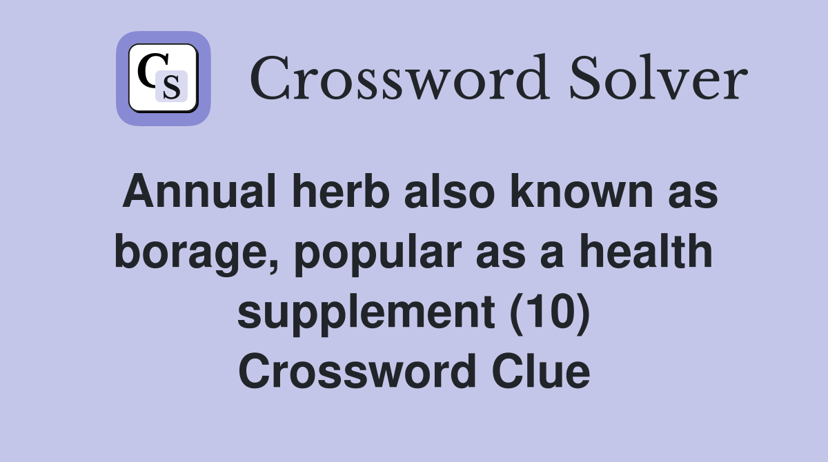 Annual herb also known as borage, popular as a health supplement (10) Crossword Clue