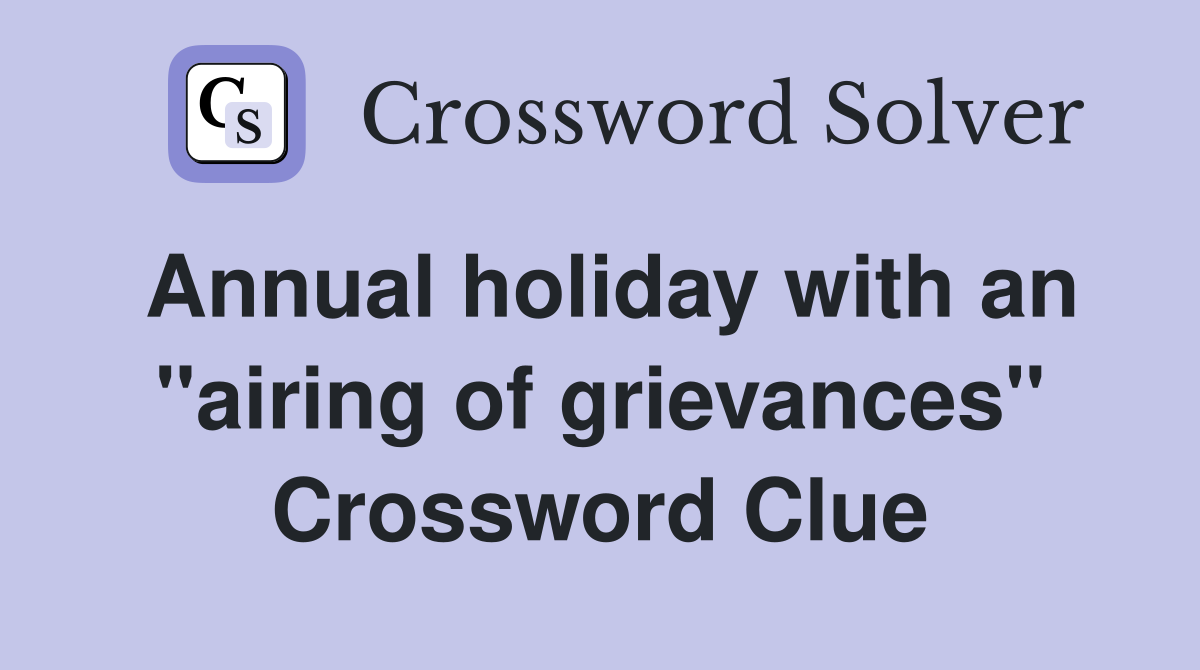 Annual holiday with an "airing of grievances" Crossword Clue