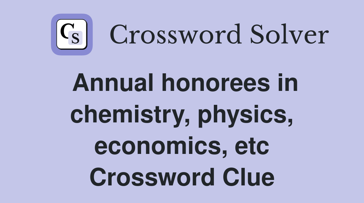 Annual honorees in chemistry, physics, economics, etc Crossword Clue